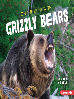cover image of On the Hunt with Grizzly Bears